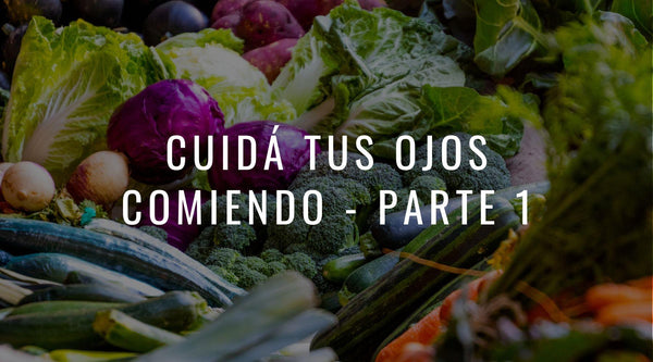 Cuida tus ojos comiendo - Parte 1